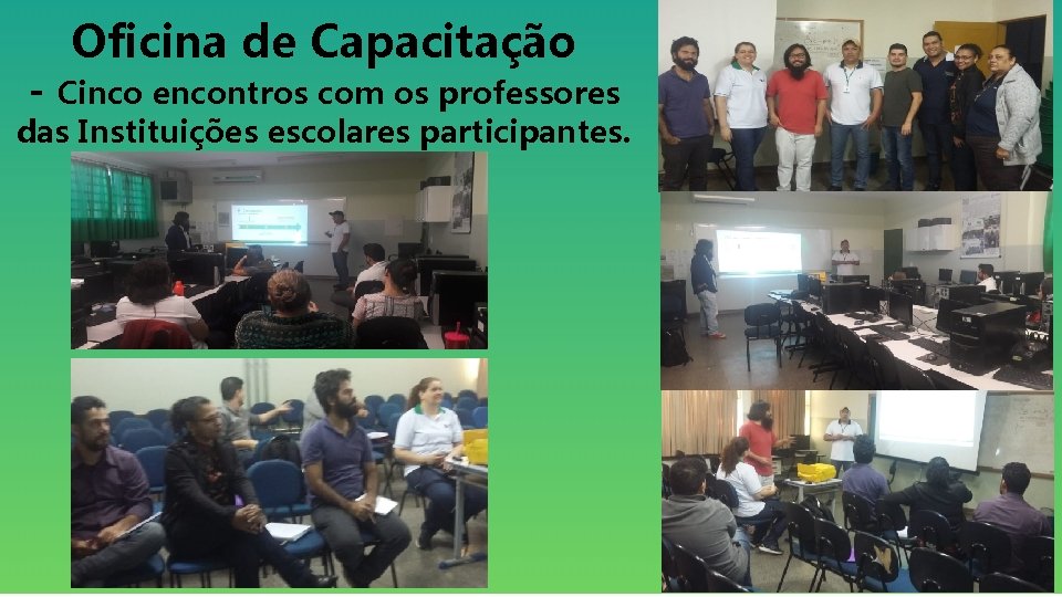 Oficina de Capacitação - Cinco encontros com os professores das Instituições escolares participantes. 