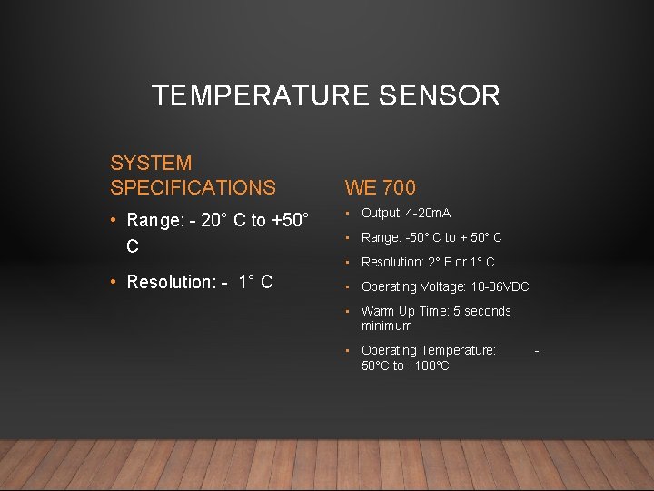 TEMPERATURE SENSOR SYSTEM SPECIFICATIONS • Range: - 20° C to +50° C • Resolution: