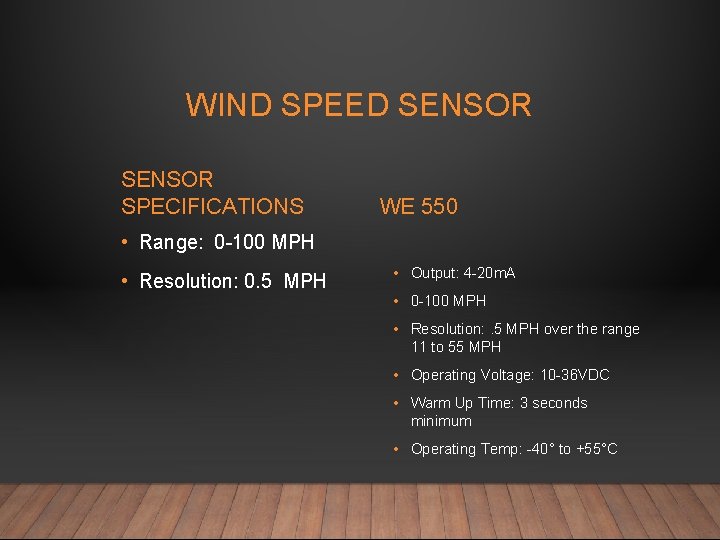 WIND SPEED SENSOR SPECIFICATIONS WE 550 • Range: 0 -100 MPH • Resolution: 0.