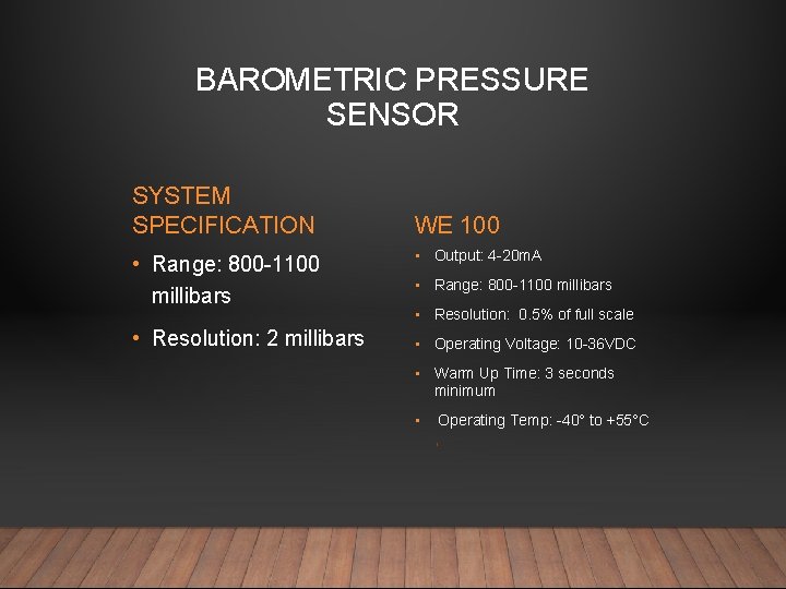 BAROMETRIC PRESSURE SENSOR SYSTEM SPECIFICATION • Range: 800 -1100 millibars • Resolution: 2 millibars