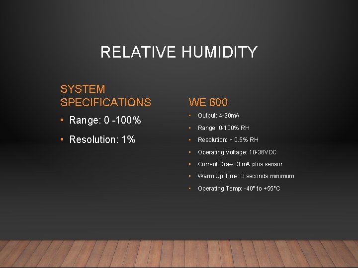 RELATIVE HUMIDITY SYSTEM SPECIFICATIONS WE 600 • Range: 0 -100% • Output: 4 -20