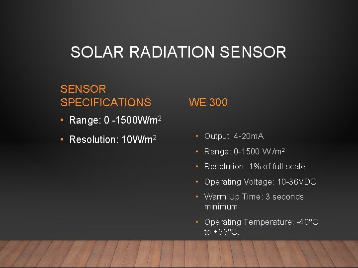 SOLAR RADIATION SENSOR SPECIFICATIONS WE 300 • Range: 0 -1500 W/m 2 • Resolution: