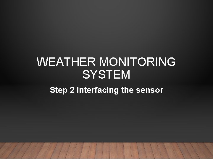 WEATHER MONITORING SYSTEM Step 2 Interfacing the sensor 