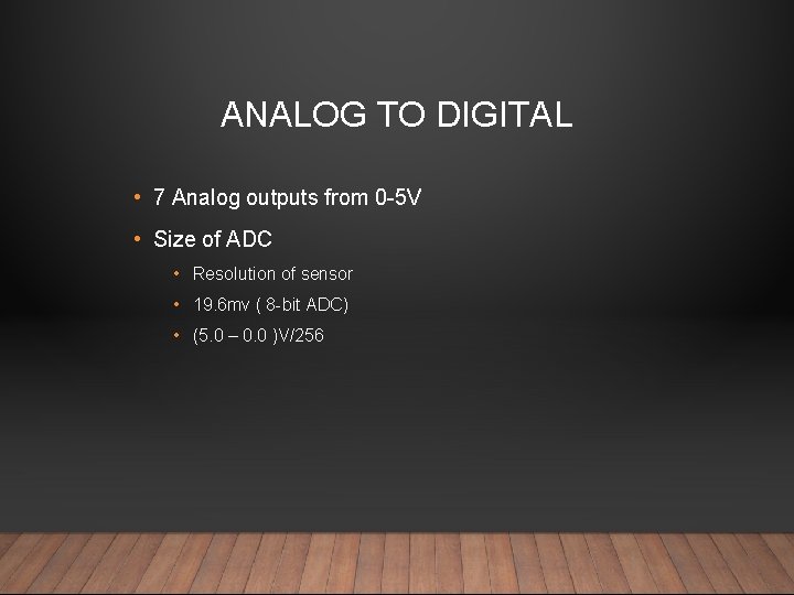 ANALOG TO DIGITAL • 7 Analog outputs from 0 -5 V • Size of