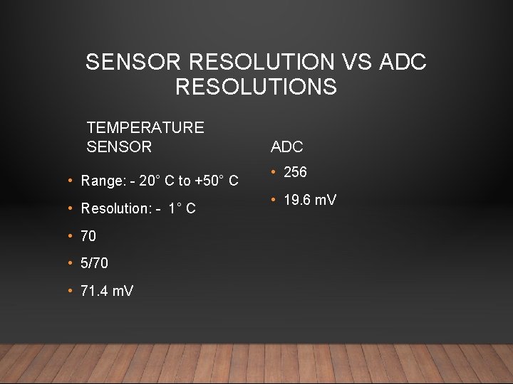 SENSOR RESOLUTION VS ADC RESOLUTIONS TEMPERATURE SENSOR • Range: - 20° C to +50°