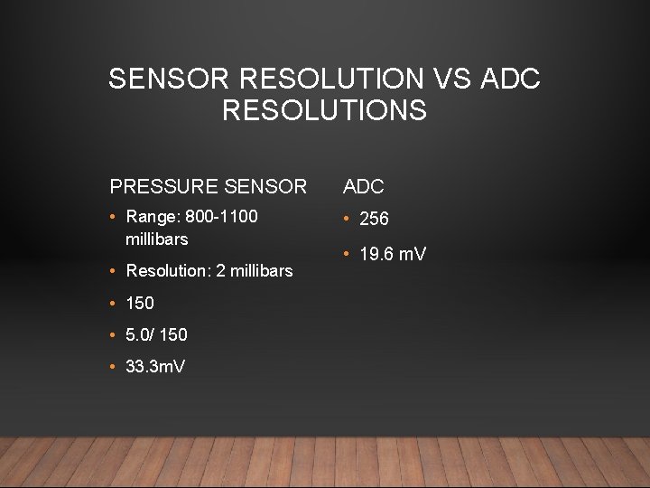 SENSOR RESOLUTION VS ADC RESOLUTIONS PRESSURE SENSOR ADC • Range: 800 -1100 millibars •