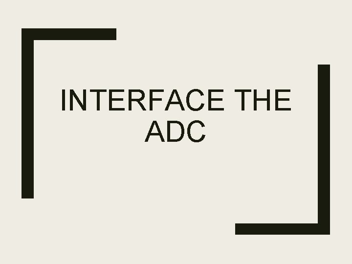 INTERFACE THE ADC 