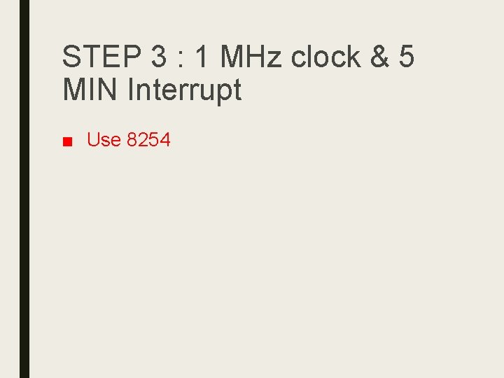 STEP 3 : 1 MHz clock & 5 MIN Interrupt ■ Use 8254 