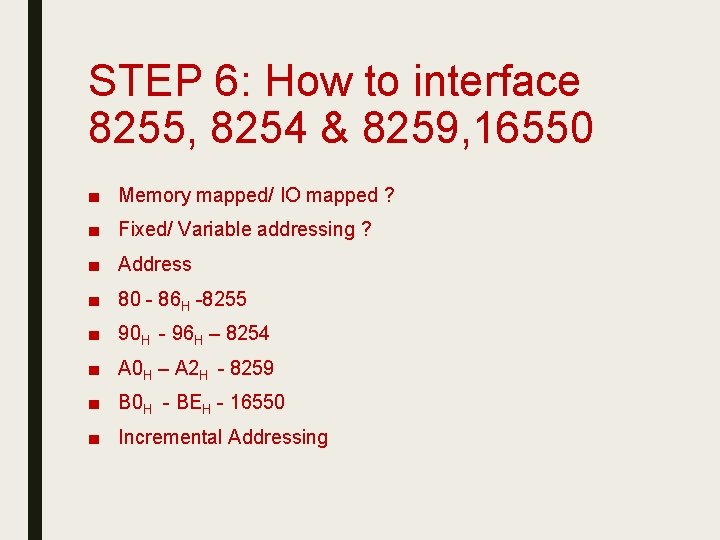 STEP 6: How to interface 8255, 8254 & 8259, 16550 ■ Memory mapped/ IO