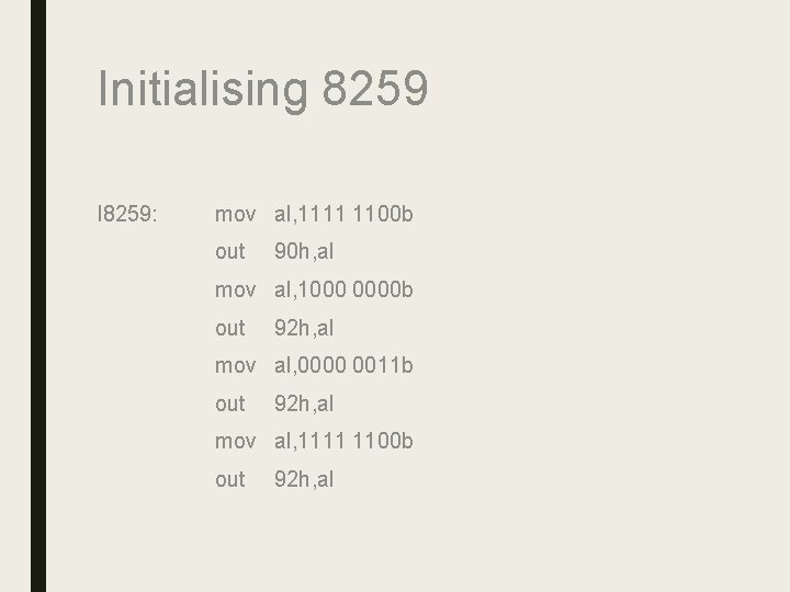 Initialising 8259 I 8259: mov al, 1111 1100 b out 90 h, al mov