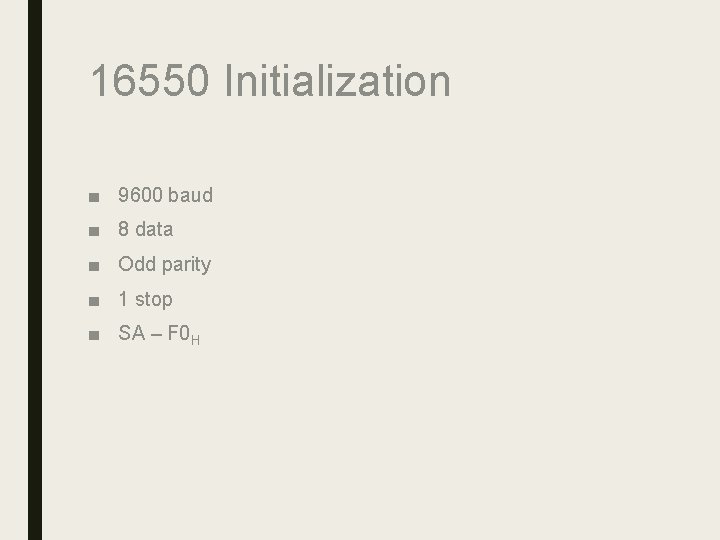 16550 Initialization ■ 9600 baud ■ 8 data ■ Odd parity ■ 1 stop