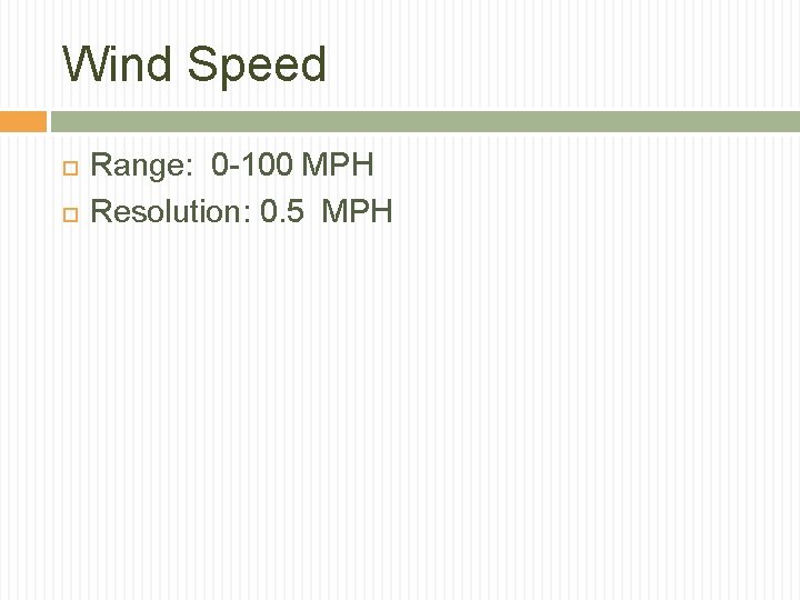 Wind Speed Range: 0 -100 MPH Resolution: 0. 5 MPH 