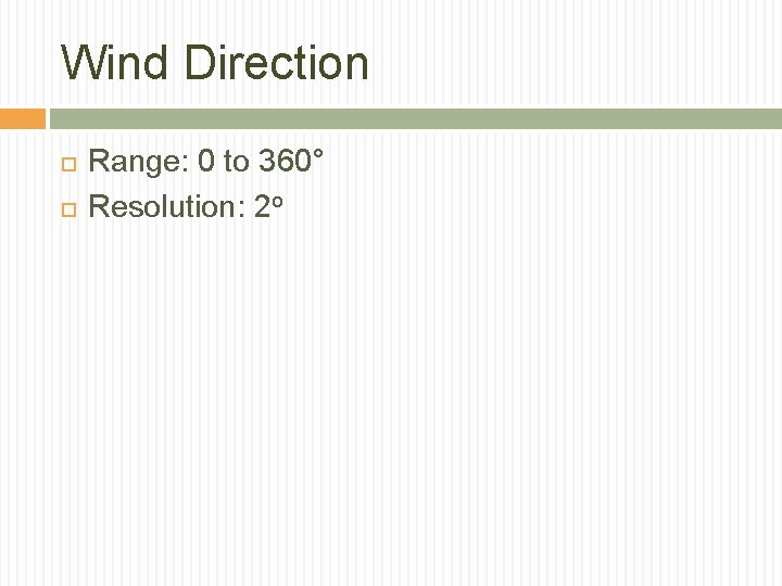Wind Direction Range: 0 to 360° Resolution: 2 o 