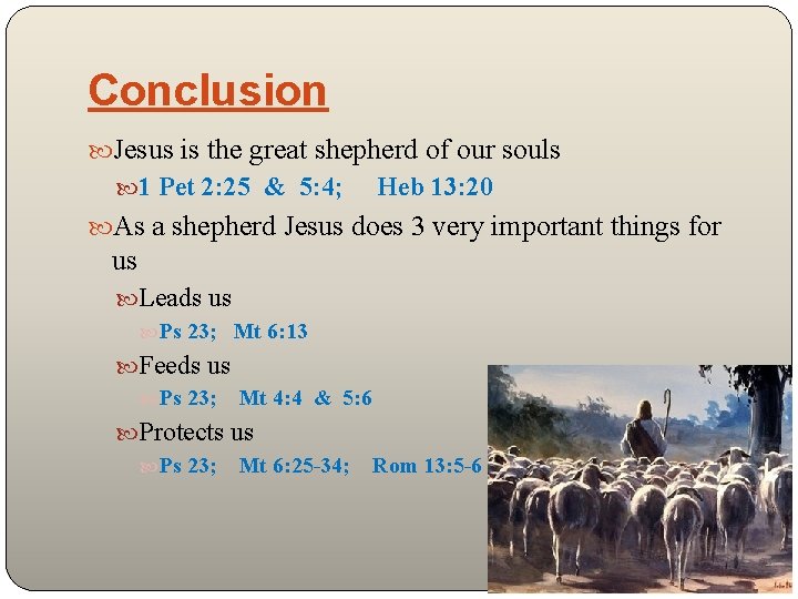 Conclusion Jesus is the great shepherd of our souls 1 Pet 2: 25 &