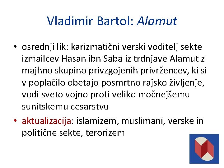 Vladimir Bartol: Alamut • osrednji lik: karizmatični verski voditelj sekte izmailcev Hasan ibn Saba