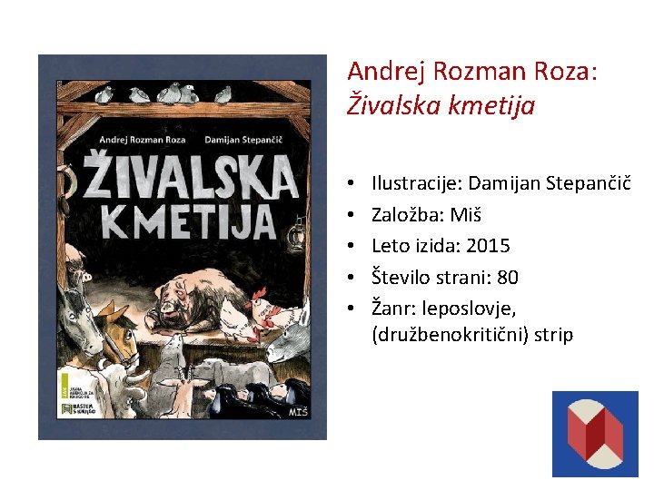 Andrej Rozman Roza: Živalska kmetija • • • Ilustracije: Damijan Stepančič Založba: Miš Leto