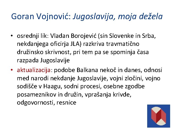 Goran Vojnović: Jugoslavija, moja dežela • osrednji lik: Vladan Borojević (sin Slovenke in Srba,