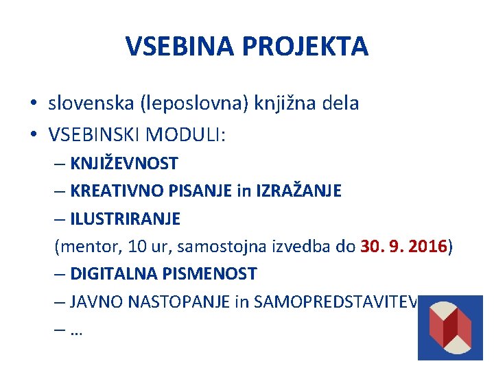 VSEBINA PROJEKTA • slovenska (leposlovna) knjižna dela • VSEBINSKI MODULI: – KNJIŽEVNOST – KREATIVNO