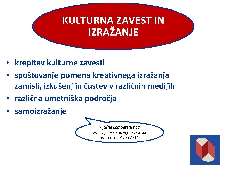 KULTURNA ZAVEST IN IZRAŽANJE • krepitev kulturne zavesti • spoštovanje pomena kreativnega izražanja zamisli,