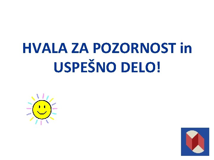 HVALA ZA POZORNOST in USPEŠNO DELO! 