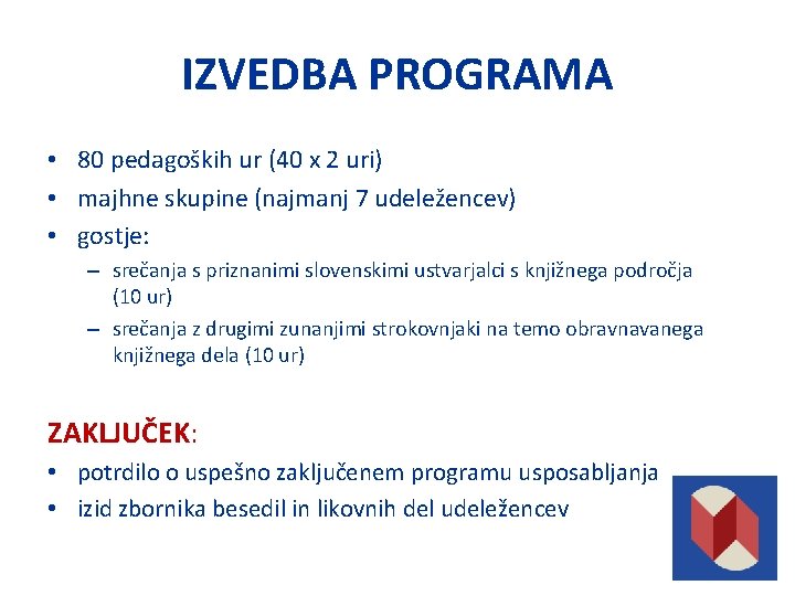 IZVEDBA PROGRAMA • 80 pedagoških ur (40 x 2 uri) • majhne skupine (najmanj