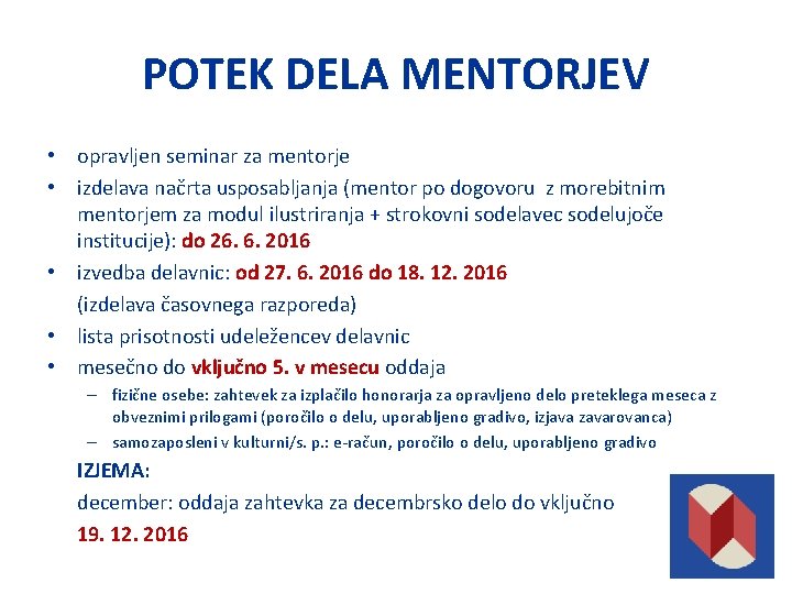 POTEK DELA MENTORJEV • opravljen seminar za mentorje • izdelava načrta usposabljanja (mentor po POTEK DELA MENTORJEV • opravljen seminar za mentorje • izdelava načrta usposabljanja (mentor po