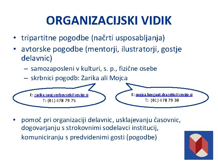 ORGANIZACIJSKI VIDIK • tripartitne pogodbe (načrti usposabljanja) • avtorske pogodbe (mentorji, ilustratorji, gostje delavnic)