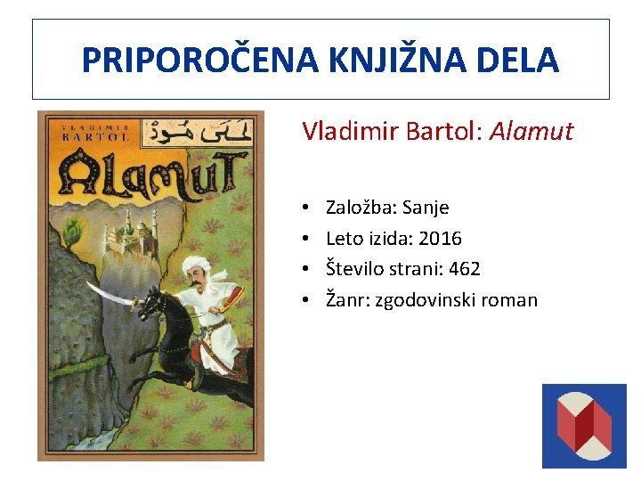 PRIPOROČENA KNJIŽNA DELA Vladimir Bartol: Alamut • • Založba: Sanje Leto izida: 2016 Število