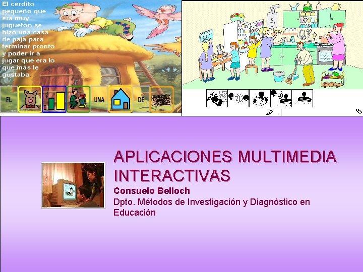 APLICACIONES MULTIMEDIA INTERACTIVAS Consuelo Belloch Dpto. Métodos de Investigación y Diagnóstico en Educación 