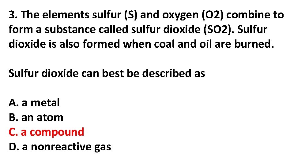 3. The elements sulfur (S) and oxygen (O 2) combine to form a substance