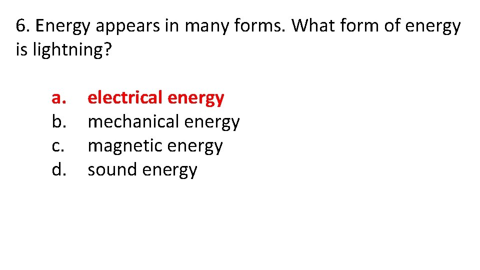 6. Energy appears in many forms. What form of energy is lightning? a. b.