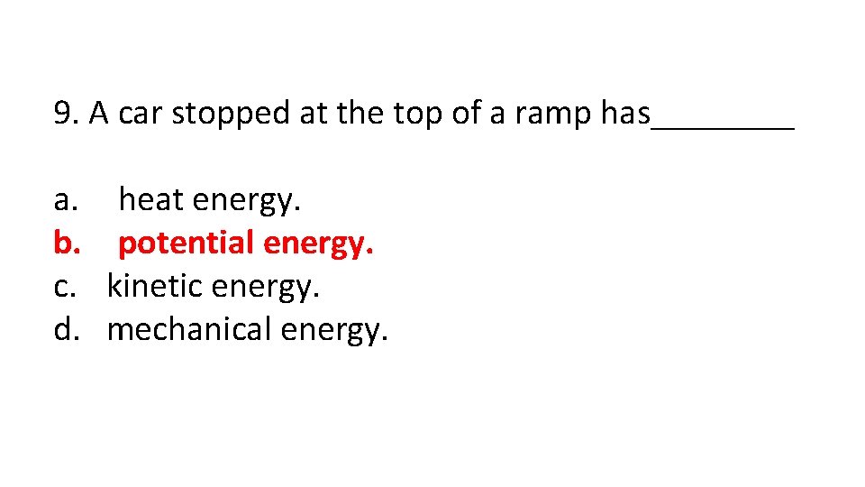 9. A car stopped at the top of a ramp has____ a. b. c.