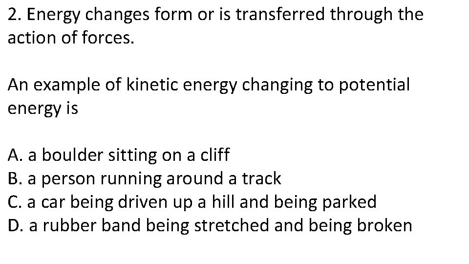 2. Energy changes form or is transferred through the action of forces. An example