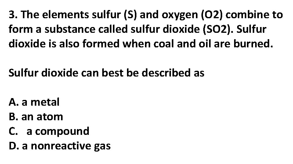 3. The elements sulfur (S) and oxygen (O 2) combine to form a substance