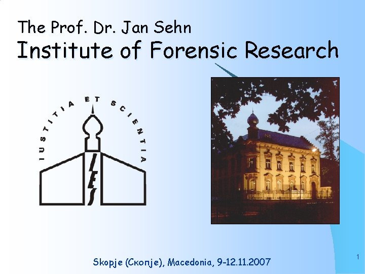 The Prof. Dr. Jan Sehn Institute of Forensic Research Skopje (Скопје), Macedonia, 9 -12.
