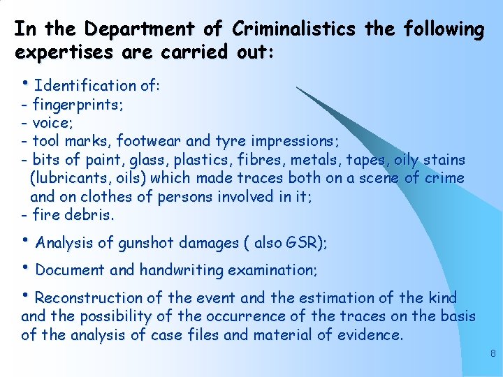 In the Department of Criminalistics the following expertises are carried out: • Identification of: