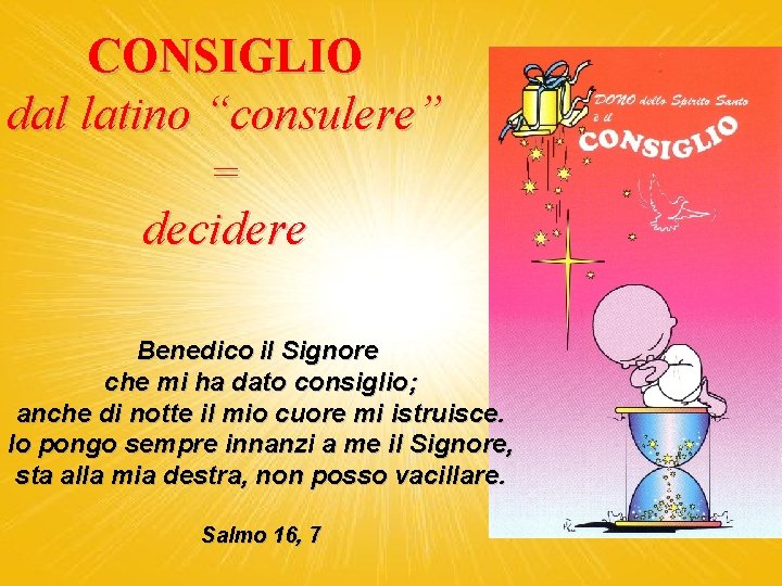 CONSIGLIO dal latino “consulere” = decidere Benedico il Signore che mi ha dato consiglio;
