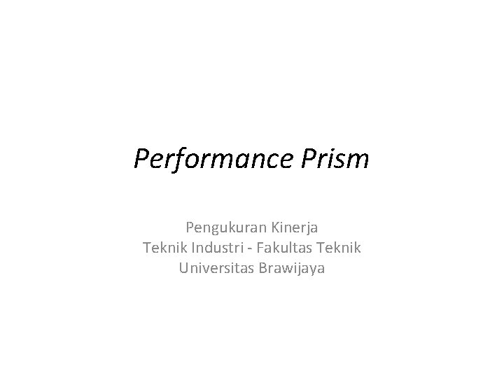 Performance Prism Pengukuran Kinerja Teknik Industri - Fakultas Teknik Universitas Brawijaya 