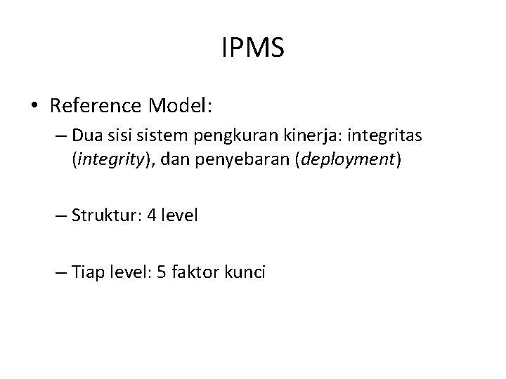 IPMS • Reference Model: – Dua sisi sistem pengkuran kinerja: integritas (integrity), dan penyebaran