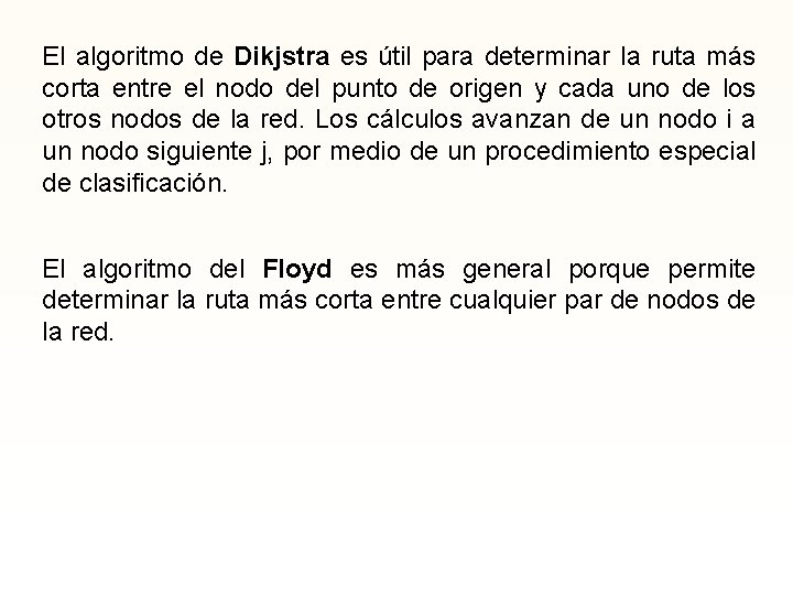 El algoritmo de Dikjstra es útil para determinar la ruta más corta entre el