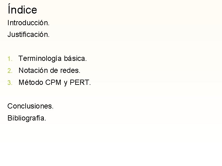 Índice Introducción. Justificación. 1. Terminología básica. 2. Notación de redes. 3. Método CPM y