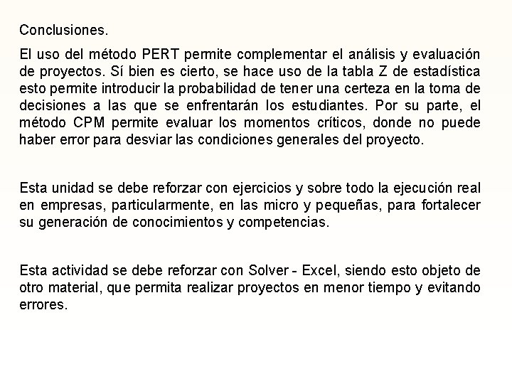 Conclusiones. El uso del método PERT permite complementar el análisis y evaluación de proyectos.