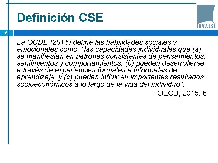 Definición CSE 16 La OCDE (2015) define las habilidades sociales y emocionales como: "las