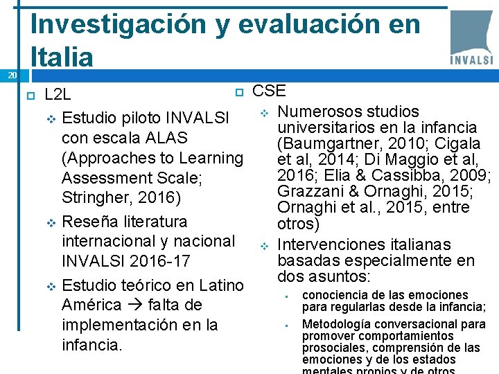 20 Investigación y evaluación en Italia CSE L 2 L v Numerosos studios v