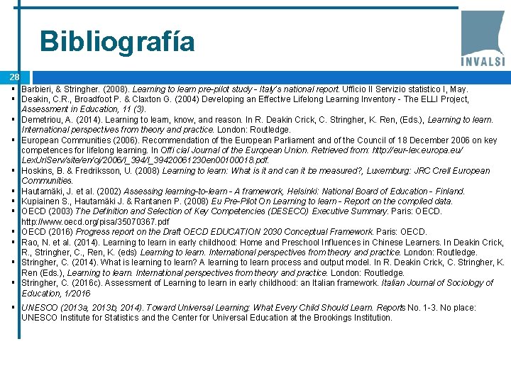 Bibliografía 28 § Barbieri, & Stringher. (2008). Learning to learn pre-pilot study - Italy’s