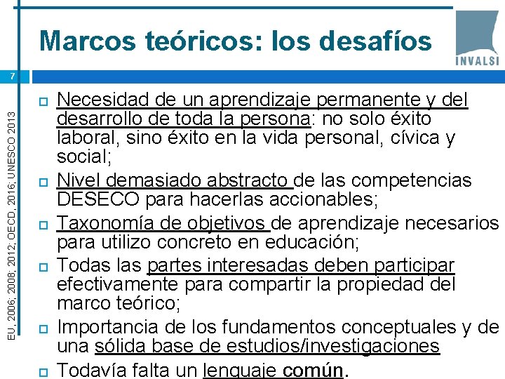 Marcos teóricos: los desafíos 7 EU, 2006; 2008; 2012; OECD, 2016; UNESCO 2013 Necesidad