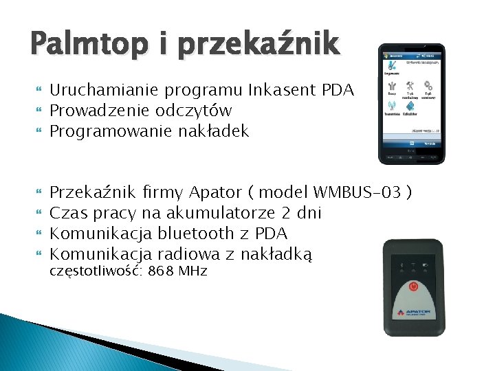 Palmtop i przekaźnik Uruchamianie programu Inkasent PDA Prowadzenie odczytów Programowanie nakładek Przekaźnik firmy Apator