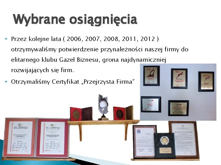 Wybrane osiągnięcia Przez kolejne lata ( 2006, 2007, 2008, 2011, 2012 ) otrzymywaliśmy potwierdzenie