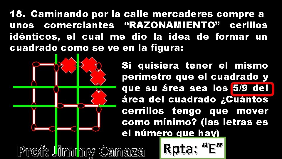 18. Caminando por la calle mercaderes compre a unos comerciantes “RAZONAMIENTO” cerillos idénticos, el