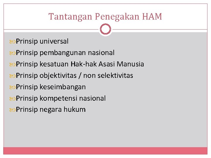 Tantangan Penegakan HAM Prinsip universal Prinsip pembangunan nasional Prinsip kesatuan Hak-hak Asasi Manusia Prinsip